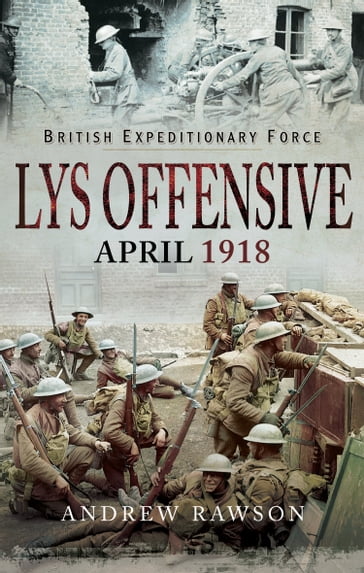 Lys Offensive - April 1918 - Andrew Rawson