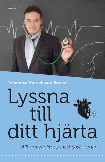 Lyssna till ditt hjärta : allt om kroppens viktigaste organ - Johannes Hinrich von Borstel - Anders Timrén