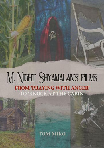 M. Night Shyamalan's films: From 'Praying with Anger' to 'Knock at the Cabin' - Tom Miko