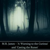 M. R. James:  A Warning to the Curious  and  Casting the Runes 