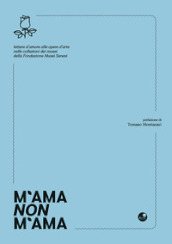 M ama non m ama. Lettere d amore alle opere d arte nelle collezioni dei Musei della Fondazione Musei Senesi