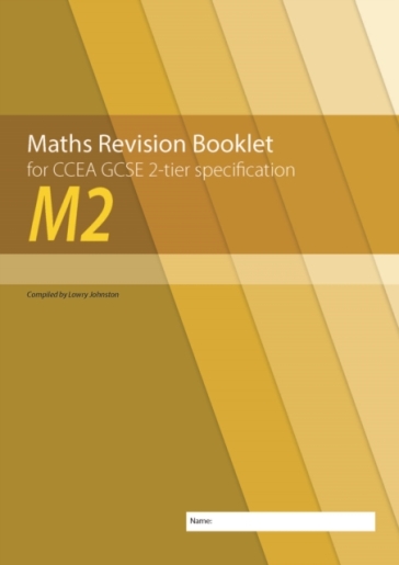 M2 Maths Revision Booklet for CCEA GCSE 2-tier Specification - Lowry Johnston