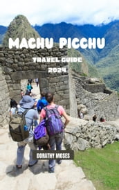 MACHU PICCHU TRAVEL GUIDE 2024