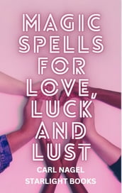 MAGIC SPELLS FOR LOVE, LUCK AND LUST