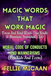 MAGIC WORDS THAT WORK MAGIC (Potent and Kind Words That Kindle & Illuminate Individual s Life)