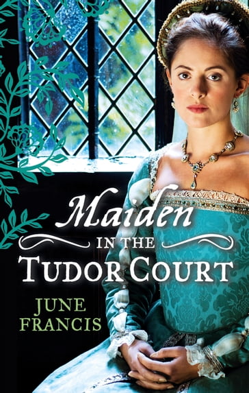 MAIDEN in the Tudor Court: His Runaway Maiden / Pirate's Daughter, Rebel Wife - June Francis