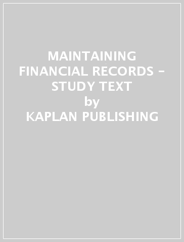MAINTAINING FINANCIAL RECORDS - STUDY TEXT - KAPLAN PUBLISHING