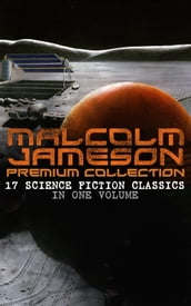 MALCOLM JAMESON Premium Collection 17 Science Fiction Classics in One Volume