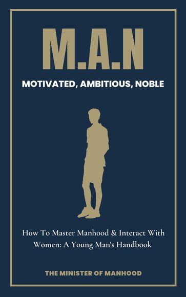 M.A.N - Motivated, Ambitious, Noble - The Minister Of Manhood