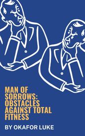 MAN OF SORROWS: OBSTACLES AGAINST TOTAL FITNESS