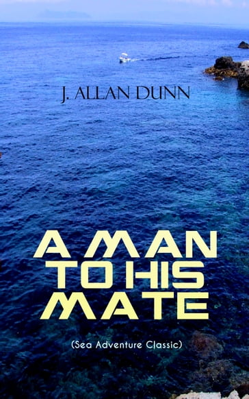 A MAN TO HIS MATE (Sea Adventure Classic) - J. Allan Dunn