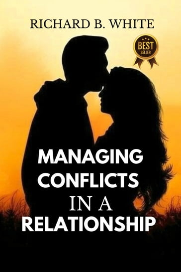 MANAGING CONFLICTS IN A RELATIONSHIP - Richard B. White