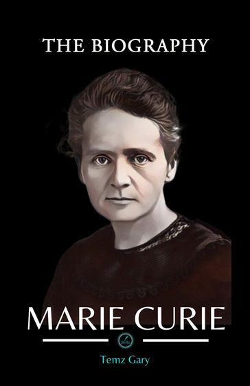 MARIE CURIE BIOGRAPHY BOOK - Temz Gary