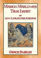 MARION MARLOWE S TRUE HEART or How a Daughter Forgave