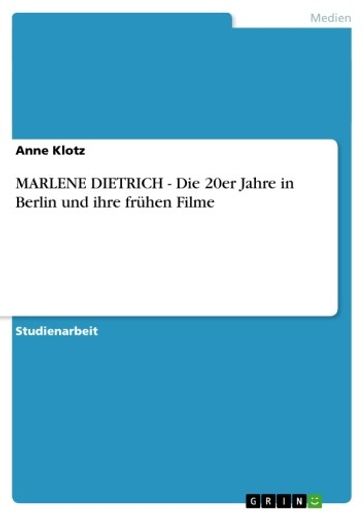 MARLENE DIETRICH - Die 20er Jahre in Berlin und ihre frühen Filme - Anne Klotz