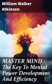 MASTER MIND - The Key To Mental Power Development And Efficiency