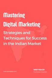 MASTERING DIGITAL MARKETING: STRATEGIES AND TECHNIQUES FOR THE INDIAN MARKET