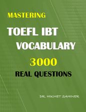 MASTERING TOEFL IBT VOCABULARY 3000 REAL QUESTIONS