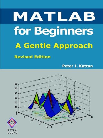 MATLAB for Beginners: A Gentle Approach - Revised Edition - Peter Kattan