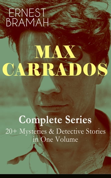 MAX CARRADOS - Complete Series: 20+ Mysteries & Detective Stories in One Volume - Ernest Bramah