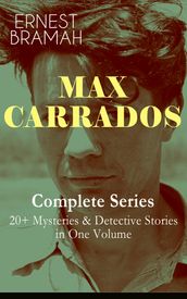 MAX CARRADOS - Complete Series: 20+ Mysteries & Detective Stories in One Volume