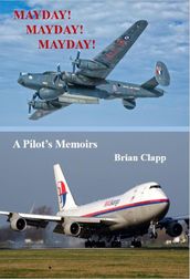 MAYDAY! MAYDAY! MAYDAY! A Pilot s Memoirs