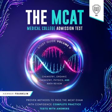 MCAT Medical College Admission Test Study Guide Volume II  Chemistry, Organic Chemistry, Physics and Mathematics Review, The - SMG - Hannah Franklin