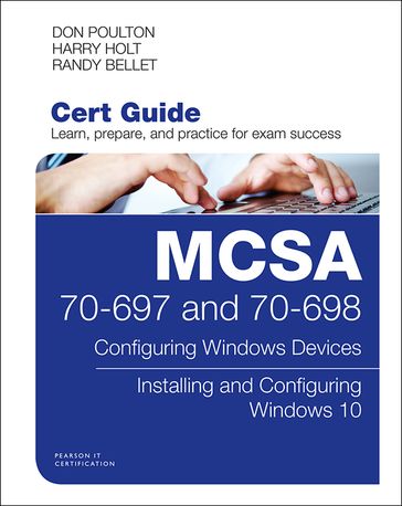 MCSA 70-697 and 70-698 Cert Guide - Don Poulton - Harry Holt - Randy Bellet