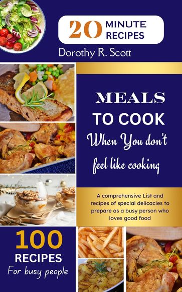 MEALS TO COOK WHEN YOU DON'T FEEL LIKE COOKING - Dorothy R. Scott