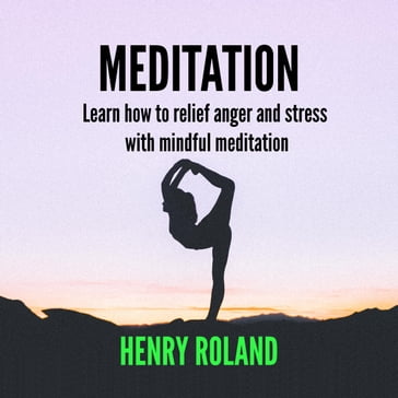 MEDITATION Learn how to relief anger and stress with mindful meditation - Henry Roland