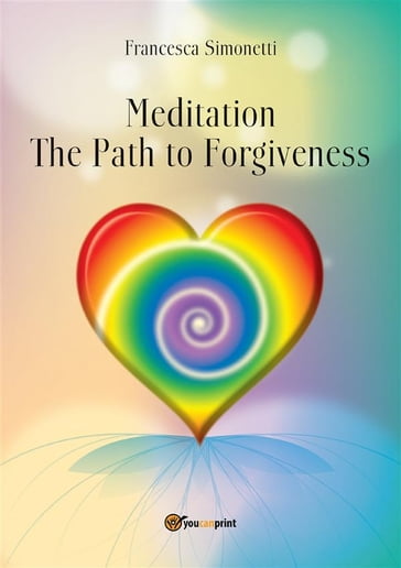 MEDITATION - The Path to Forgiveness - Francesca Simonetti