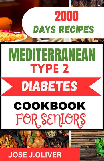 MEDITERRANEAN TYPE 2 DIABETES COOKBOOK FOR SENIORS - Jose j.oliver