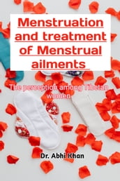MENSTRUATION AND TREATMENT OF MENSTRUAL AILMENTS