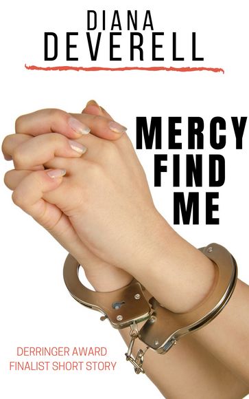 MERCY FIND ME: A Derringer Award Finalist Short Story - Diana Deverell