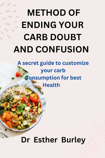 METHOD OF ENDING YOUR CARB DOUBT AND CONFUSION - Dr Esther Burley