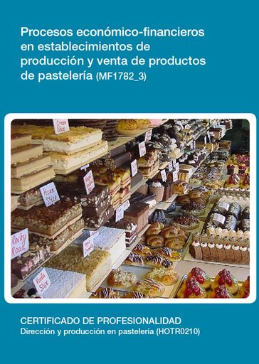 MF1782_3 - Procesos económicos-financieros en establecimientos de producción y venta de productos de pastelería - Antonio Gálvez Pulido