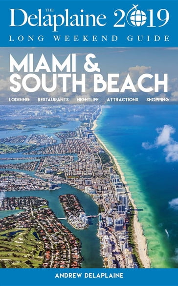 MIAMI & SOUTH BEACH - The Delaplaine 2019 Long Weekend Guide - Andrew Delaplaine