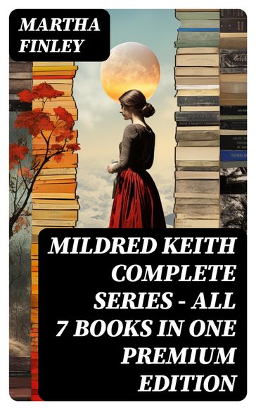 MILDRED KEITH Complete Series  All 7 Books in One Premium Edition - Martha Finley