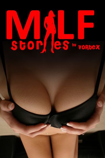 MILF Stories - Vortex
