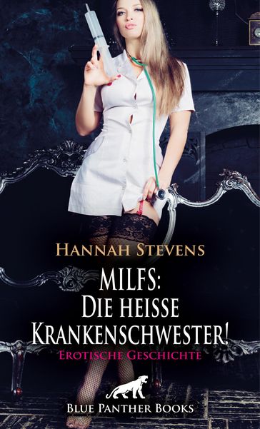 MILFS: Die heiße Krankenschwester! Erotische Geschichte - Hannah Stevens