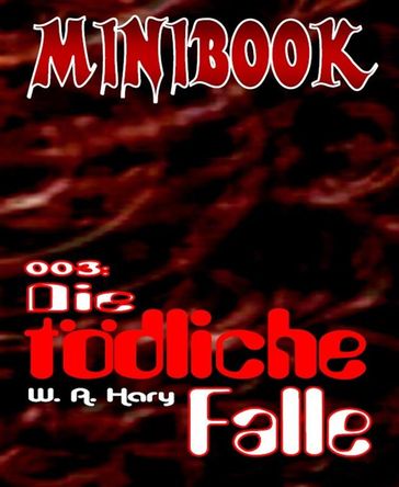 MINIBOOK 003: Die tödliche Falle - W. A. Hary