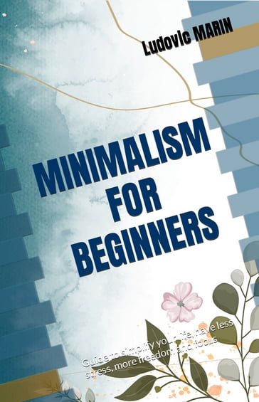 MINIMALISM FOR BEGINNERS - Ludovic MARIN