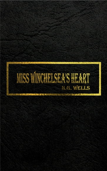 MISS WINCHELSEA'S HEART - H.G. Wells