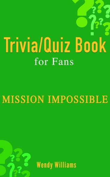 MISSION: IMPOSSIBLE (TRIVIA/QUIZ BOOK FOR FANS) - Wendy Williams