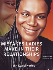 MISTAKES LADIES MAKE IN THEIR RELATIONSHIP