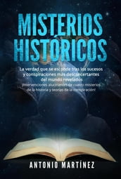 MISTERIOS HISTÓRICOS. La verdad que se esconde tras los sucesos y conspiraciones más desconcertantes del mundo revelados - ¡Intervenciones alucinantes de cuatro misterios de la historia y teorías de la conspiración!