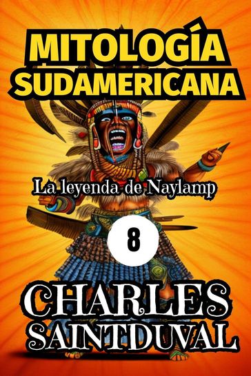 MITOLOGÍA SUDAMERICANA: La leyenda de Naylamp - Charles Saintduval