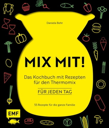 MIX MIT! Das Kochbuch mit Rezepten für den Thermomix - für jeden Tag - Daniela Behr