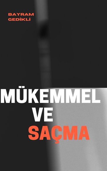 MÜKEMMEL VE SAÇMA - bayram gedikli