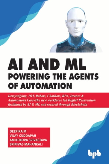 AI & ML - Powering the Agents of Automation - Deepika M - Vijay Cuddapah - Amitendra Srivastava - Srinivas Mahankali